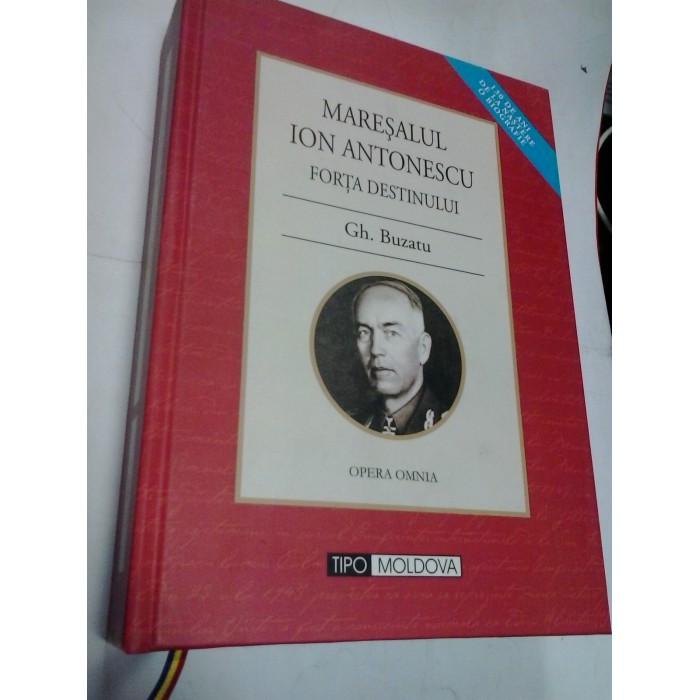 MARESALUL ION ANTONESCU. FORTA DESTINULUI - GH. BUZATU